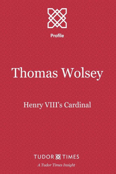 Thomas Wolsey: Henry VIII's Cardinal