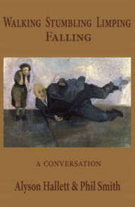 Title: Walking Stumbling Limping Falling: A Conversation, Author: Phil Smith