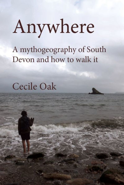 Anywhere: A mythogeography of South Devon and how to walk it