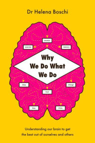 Title: Why We Do What We Do: Understanding our brain to get the best out of ourselves and others, Author: Olzen