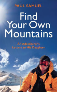 Title: Find Your Own Mountains, Author: Paul Samuel