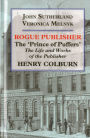Rogue Publisher: The 'Prince of Puffers': The Life and Works of the Publisher Henry Colburn.