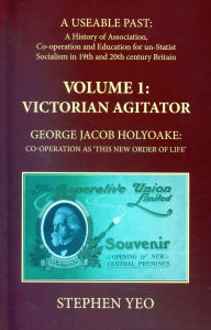 Title: Victorian Agitator: George Jacob Holyoake (1817-1906): Co-Operation as 'This New Order of Life.': A Useable Past: the History of Association, Cooperation and Un-Statist Socialism in 19th and Early 20th Century Britain. 1, Author: Jesus Couldn't Drum