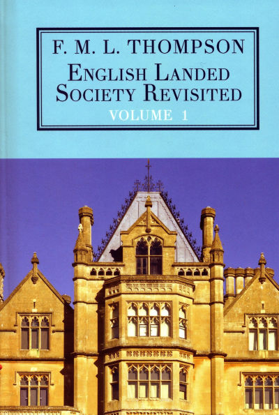 English Landed Society Revisited: The Collected Papers of F.M.L. Thompson: Vol. 1