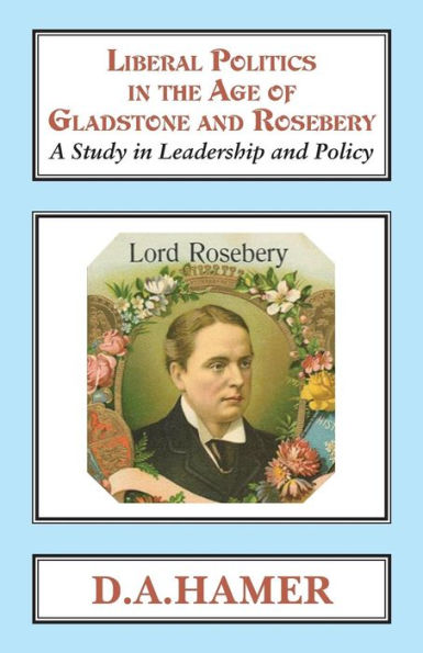 Liberal Politics the Age of Gladstone and Rosebery