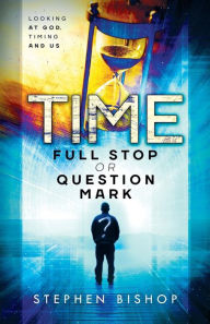 Title: Time: Full Stop or Question Mark?, Author: Stephen Bishop