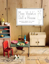 Title: Miss Violet's Doll's House: Magical makes for your miniature world, Author: Sam McKechnie