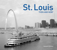 Title: St. Louis: Then and Now, Author: Maureen Kavanaugh