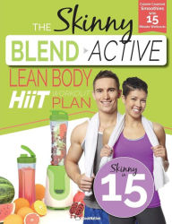 Title: The Skinny Blend Active Lean Body HIIT Workout Plan: Calorie Counted Smoothies With 15 Minute Workouts For a Leaner, Fitter You, Author: CookNation