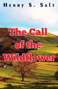 Title: The Call of the Wildflower, Author: Henry S Salt