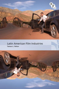 Title: Latin American Film Industries, Author: Tamara L. Falicov