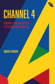 Title: Channel 4: A History: from Big Brother to The Great British Bake Off, Author: Maggie Brown