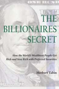 Title: The Billionaires Secret: How the World's Wealthiest People Get Rich and Stay Rich with Preferred Securities, Author: Jacqueline Tobin