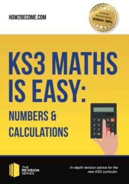 KS3 Maths is Easy: Numbers & Calculations. Complete Guidance for the New KS3 Curriculum