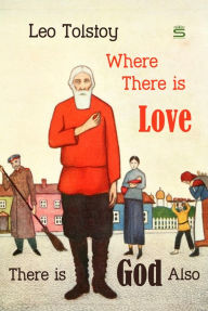 Title: Where There is Love, There is God Also, Author: Leo Tolstoy