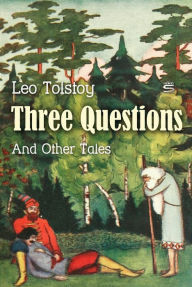 Title: Three Questions and Other Tales, Author: Leo Tolstoy