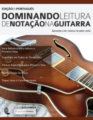 Title: Dominando Leitura de Notação na Guitarra, Author: Joseph Alexander