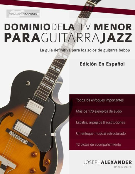 Dominio de la ii V menor para guitarra jazz: Domina el lenguaje de los solos menores de guitarra jazz
