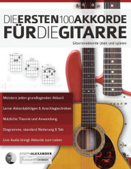 Title: Die ersten 100 Akkorde für die Gitarre, Author: Joseph Alexander