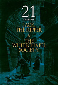 Title: 21 Years of Jack the Ripper and the Whitechapel Society, Author: The Whitechapel Society