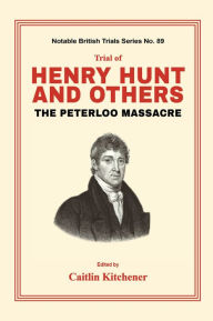 Title: Trial of Henry Hunt and Others: The Peterloo Massacre, Author: Caitlin Kitchener