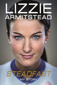 Title: Steadfast: My Story, Author: Lizzie Armitstead