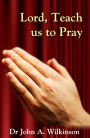 Lord, Teach us to Pray: (Lk. 11:1)