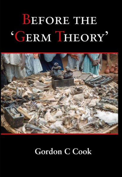 Before the 'Germ Theory': A History of Cause and Management of Infectious Disease before 1900