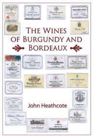 Title: The Wines of Burgundy and Bordeaux, Author: John Heathcote