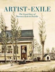 Title: Artist in Exile: The Visual Diary of Baroness Hyde de Neuville, Author: Roberta J.M. Olson