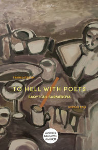 Title: To Hell with Poets, Author: Baqytgul Sarmekova