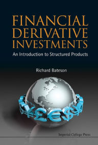 Title: FINANCIAL DERIVATIVE INVESTMENTS: An Introduction to Structured Products, Author: Richard Bateson