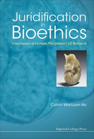 Title: JURIDIFICATION IN BIOETHICS: Governance of Human Pluripotent Cell Research, Author: Calvin Wai-loon Ho