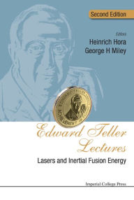 Title: EDWARD TELLER LECTURES (2ND ED): Lasers and Inertial Fusion Energy, Author: Heinrich Hora