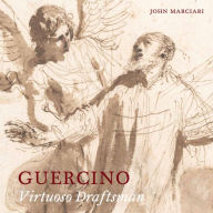 Title: Guercino: Virtuoso Draftsman, Author: John Marciari