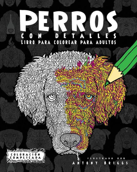 Perros con Detalles: Libro para colorear para adultos