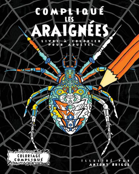 Compliquï¿½ les Araignï¿½es: Livre ï¿½ colorier pour adultes
