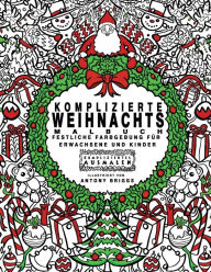 Title: Komplizierte Weihnachts - Malbuch: Festliche Farbgebung fï¿½r Erwachsene und Kinder, Author: Antony Briggs