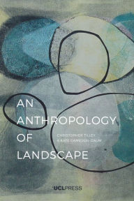 Title: An Anthropology of Landscape: The Extraordinary in the Ordinary, Author: Christopher Tilley Professor of Anthropology & Archaeology