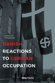 Title: Danish Reactions to German Occupation: History and Historiography, Author: Carsten Holbraad