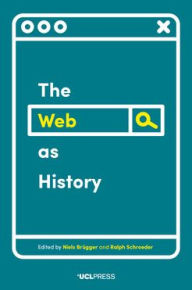 Title: The Web as History: Using Web Archives to Understand the Past and the Present, Author: Niels Brügger