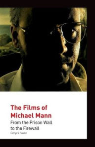 The Films of Michael Mann: From the Prison Wall to the Firewall