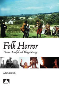 Title: Folk Horror: Hours Dreadful and Things Strange, Author: Adam Scovell