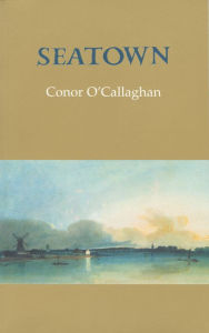 Title: Seatown, Author: Conor O'Callaghan