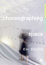Title: Choreographing Space, Author: Eva Perez de Vega