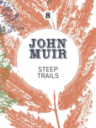 Title: Steep Trails: A collection of wilderness essays and tales, Author: John Muir