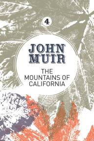 Title: The Mountains of California: An enthusiastic nature diary from the founder of national parks, Author: John Muir