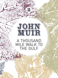 Title: A Thousand-Mile Walk to the Gulf: A radical nature-travelogue from the founder of national parks, Author: John Muir