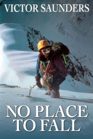 Title: No Place To Fall: Superalpinism in the High Himalaya, Author: Victor Saunders