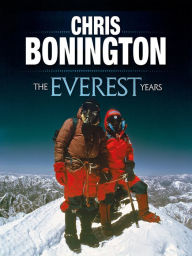 Title: The Everest Years: The challenge of the world's highest mountain, Author: Chris Bonington